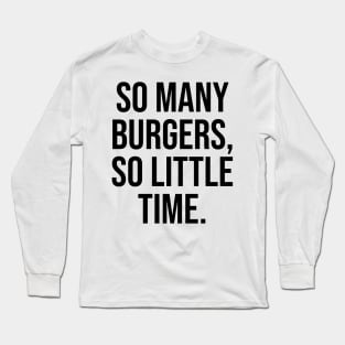 So many burgers So little time Foodie Lovers Long Sleeve T-Shirt